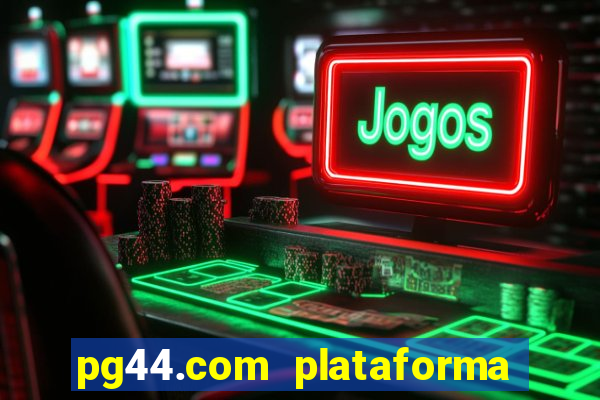 pg44.com plataforma de jogos